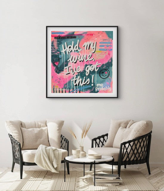 Hold My Wine, I've Got This | 100 x 100cm | Framed in black