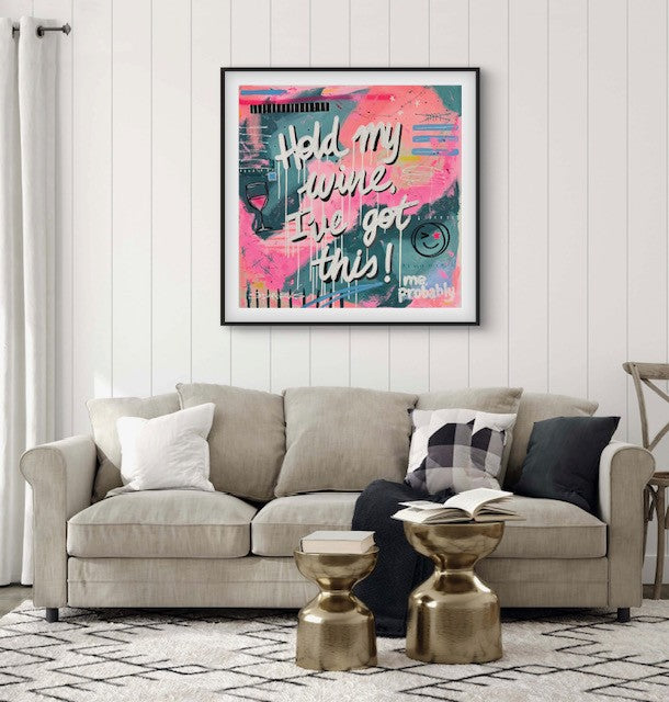 Hold My Wine, I've Got This | 100 x 100cm | Framed in black