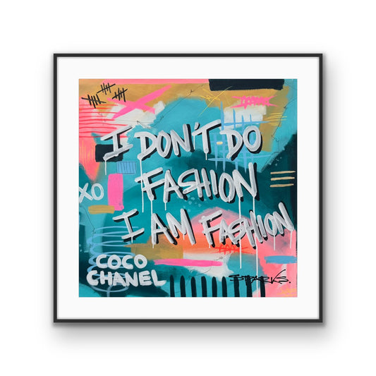 I Dont' Do Fashion, I am Fashion | 100 x 100cm | Framed