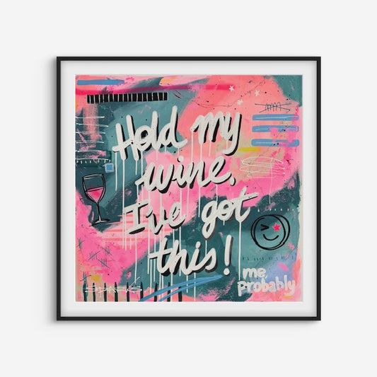 Hold My Wine, I've Got This | 100 x 100cm | Framed in black